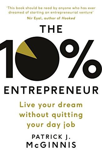 The 10% Entrepreneur: Live Your Dream Without Quitting Your Day Job