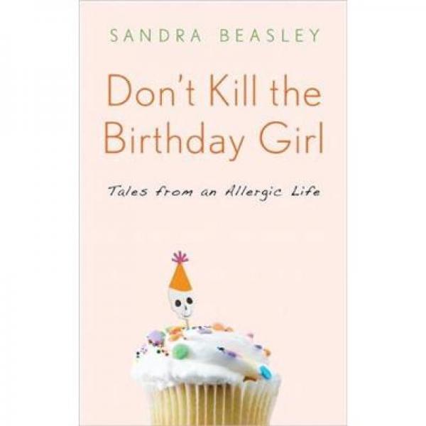 Don't Kill the Birthday Girl: Tales from an Allergic Life