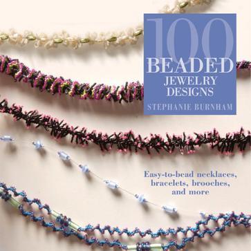 100 Beaded Jewelry Designs：Easy-to-Bead Necklaces, Bracelets, Brooches, and More