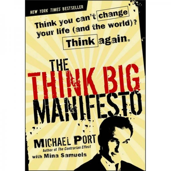 The Think Big Manifesto: Think You Can't Change Your Life (and the World)? Think Again