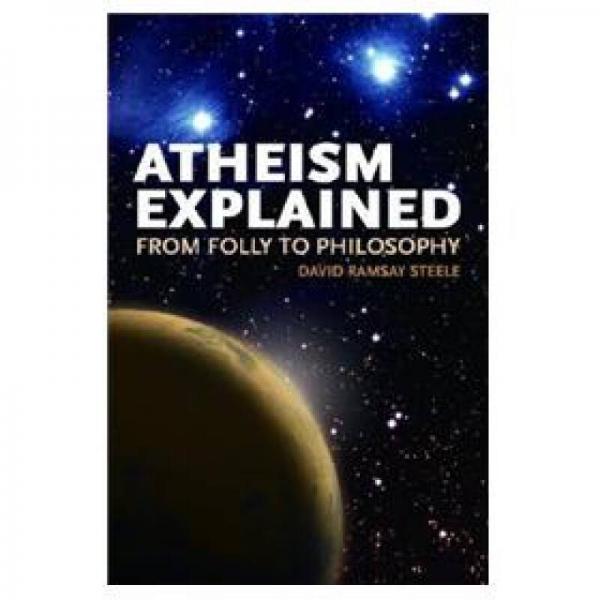 Atheism Explained: From Folly to Philosophy 