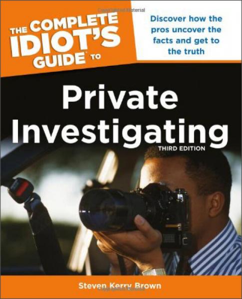 The Complete Idiot's Guide to Private Investigating, 3rd Edition (Idiot's Guides)