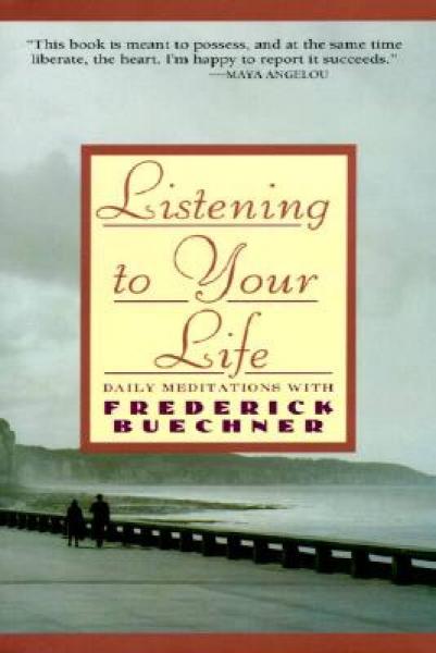 Listening to Your Life Daily Meditations with Frederick Buechner