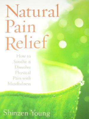 NaturalPainRelief:HowtoSoothe&DissolvePhysicalPainwithMindfulness[WithCD(Audio)]