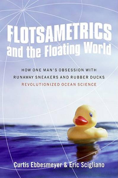 Flotsametrics and the Floating World：How One Man's Obsession with Runaway Sneakers and Rubber Ducks Revolutionized Ocean Science