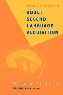 Mind And Context in Adult Second Language Acquisition：Methods, theory and practice