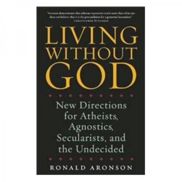 Living Without God: New Directions for Atheists, Agnostics, Secularists, and the Undecided