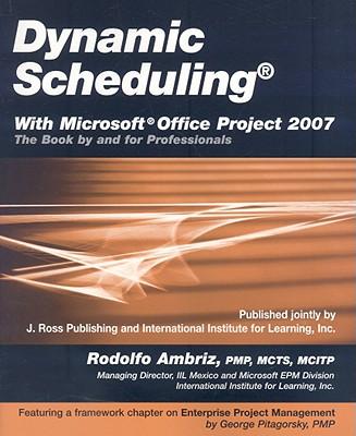 DynamicSchedulingwithMicrosoftOfficeProject2007:TheBookbyandforProfessionals