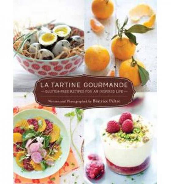 La Tartine Gourmande: Gluten-Free Recipes for an