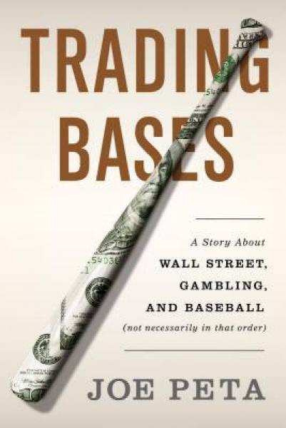 Trading Bases: A Story about Wall Street, Gambling, and Baseball (Not Necessarily in That Order)