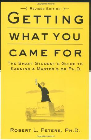 Getting What You Came For：The Smart Student's Guide to Earning an M.A. or a Ph.D.