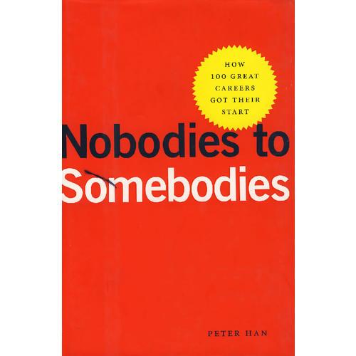 Nobodies to Somebodies:How 100 Great Careers Got Their Start 