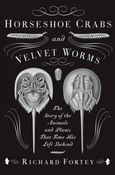 Horseshoe Crabs and Velvet Worms: The Story of the Animals and Plants That Time Has Left Behind