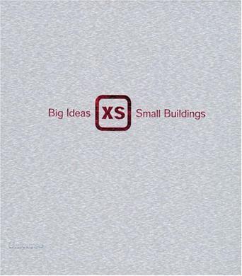 XS：Big Ideas in Small-Scale Building