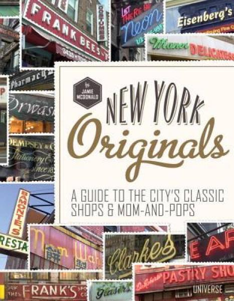New York Originals: A Guide to the City's Classic Shops & Mom-And-Pops