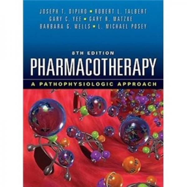 Pharmacotherapy: A Pathophysiologic Approach, 8th Edition 英文原版
