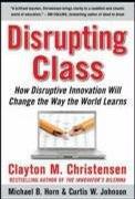 Disrupting Class：How Disruptive Innovation Will Change the Way the World Learns