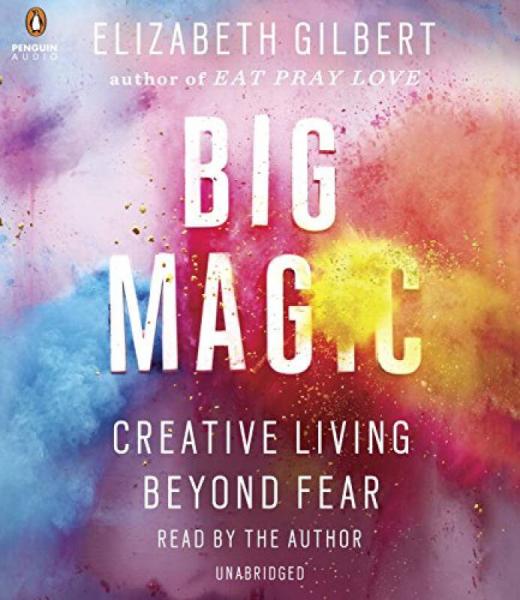 Big Magic  Creative Living Beyond Fear