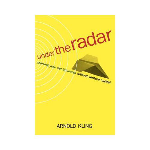 Under The Radar  Starting Your Net Business Witout Venture Capital