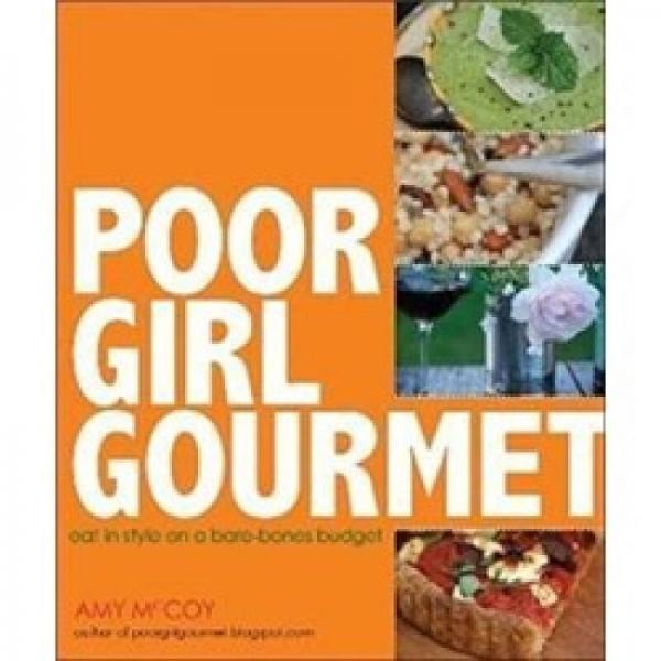 Poor Girl Gourmet: Eat in Style on a Bare-Bones Budget