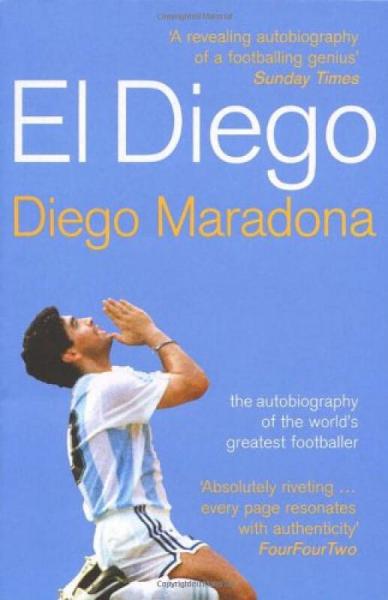 El Diego: The Autobiography of the World's Greatest Footballer
