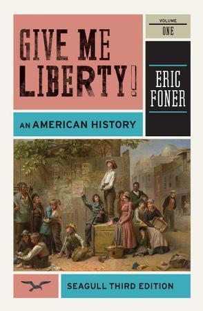 Give Me Liberty! An American History, Vol. 1：An American History (Seagull Third Edition) (Vol. 1)