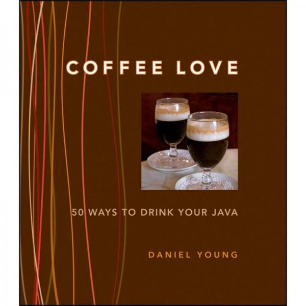 Coffee Love: 50 Ways to Drink Your Java  咖啡之愛：喝爪哇咖啡的50種方法