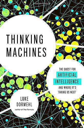 Thinking Machines：The Quest for Artificial Intelligence--and Where It's Taking Us Next