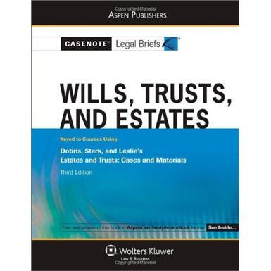 CasenoteLegalBriefs:WillsTrustsandEstatesKeyedtoDobrisSterkandLeslie
