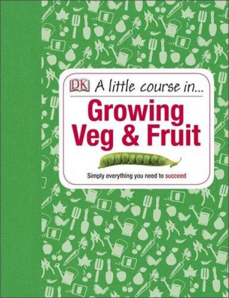 A Little Course in Growing Veg & Fruit