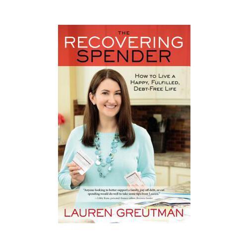 The Recovering Spender  How to Live a Happy, Fulfilled, Debt-Free Life