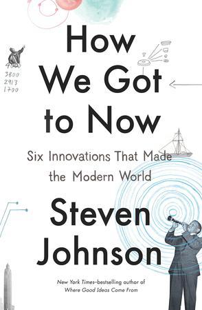 How We Got to Now：Six Innovations That Made the Modern World
