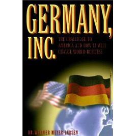 Germany,Inc.:TheNewGermanJuggernautandItsChallengetoWorldBusiness