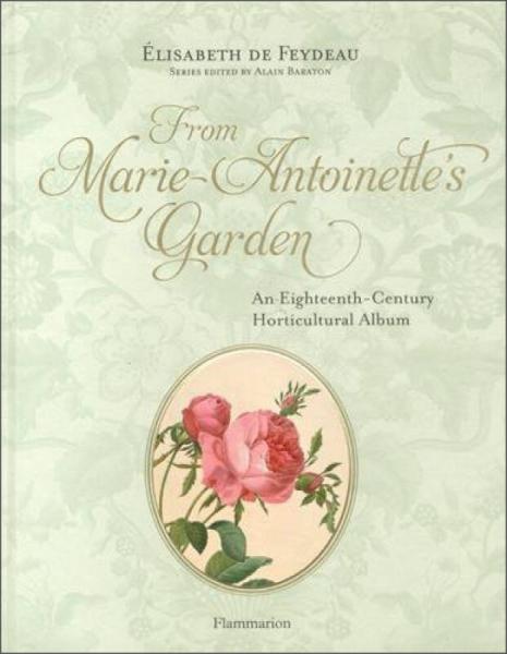 From Marie Antoinette's Garden: An Eighteenth-Century Horticultural Album