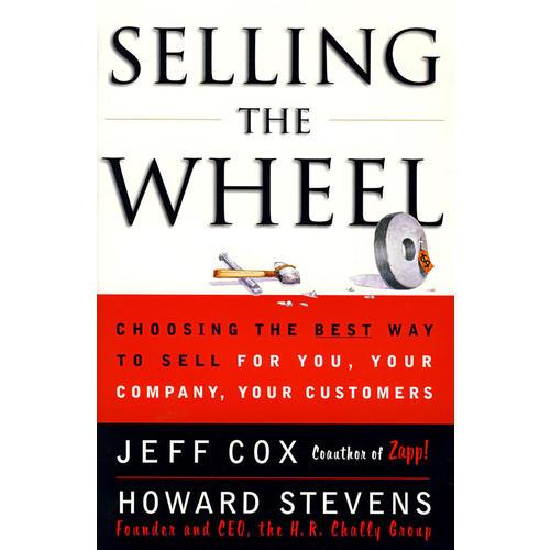 SELLING THE WHEEL：Choosing The Best Way To Sell For You Your Company Your Customers
