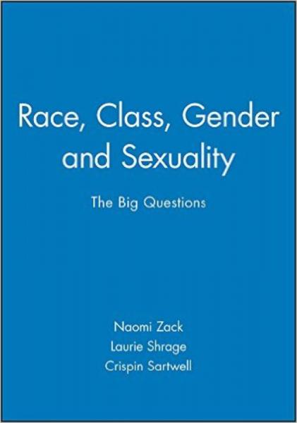 Race, Class, Gender and Sexuality: The Big Questions (Philosophy: The Big Questions)