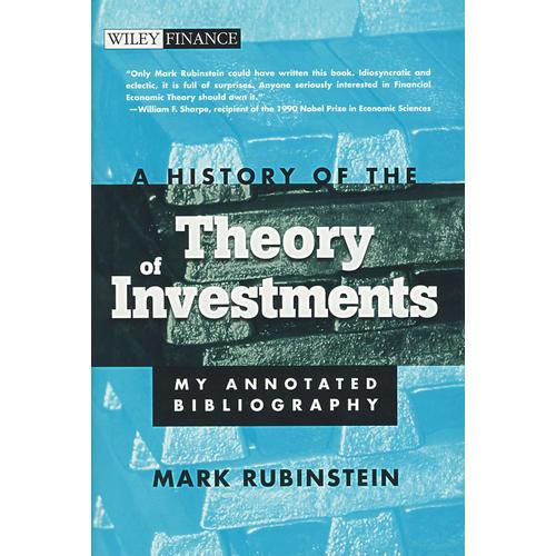 A HISTORY OF THE THEORY OF INVESTMENTS: MY ANNOTATED BIBLIOGRAPHY（投资理论的历史：注释参考目录）