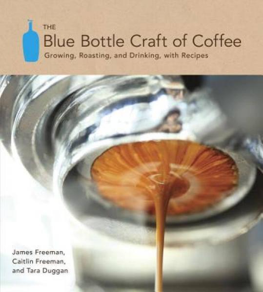 The Blue Bottle Craft of Coffee：Growing, Roasting, and Drinking, with Recipes