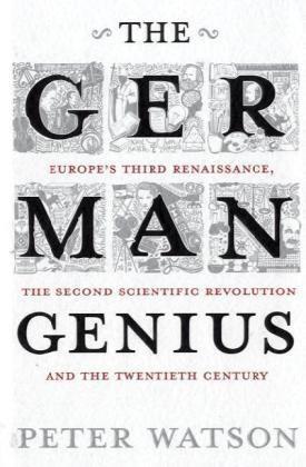 The German Genius：Europe's Third Renaissance, the Second Scientific Revolution and the Twentieth Century