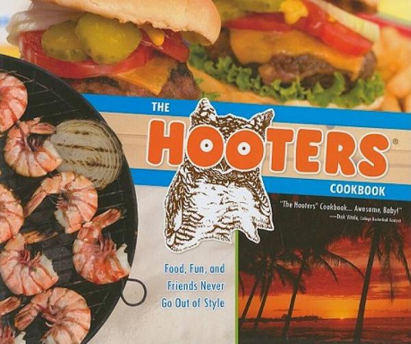 The Hooters Cookbook: Food, Fun, and Friends Never Go Out of Style