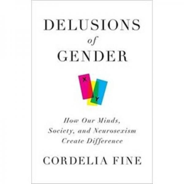 Delusions of Gender: How Our Minds, Society and Neurosexism Create Difference