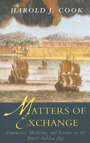 Matters of Exchange：Commerce, Medicine, and Science in the Dutch Golden Age