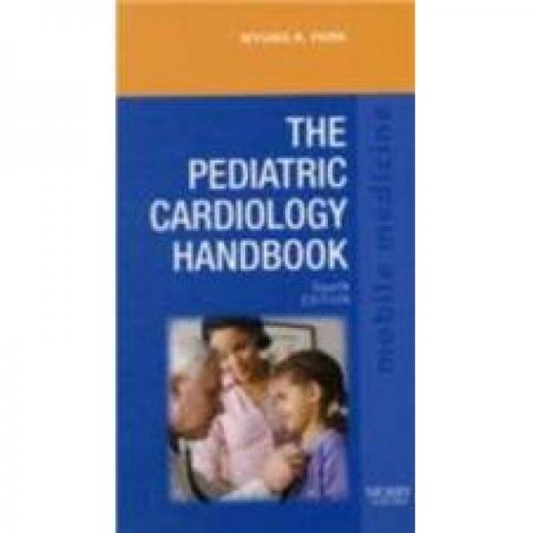 The Pediatric Cardiology Handbook儿科心脏病学手册，第4版