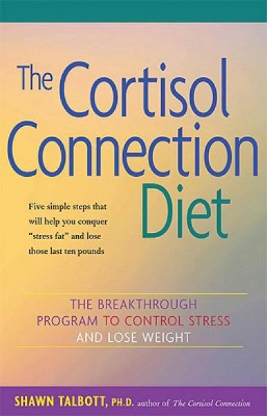 The Cortisol Connection Diet: The Breakthrough Program to Control Stress and Lose Weight