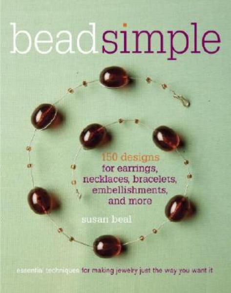 BeadSimple:150DesignsforEarrings,Necklaces,Bracelets,Embellishments,andMore