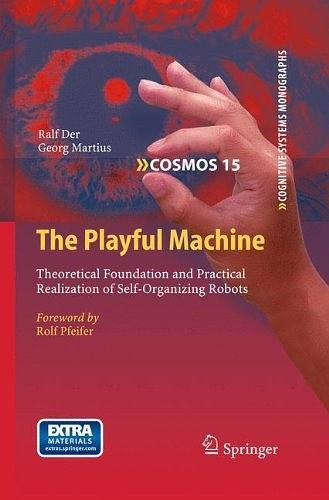 The Playful Machine：Theoretical Foundation and Practical Realization of Self-Organizing Robots