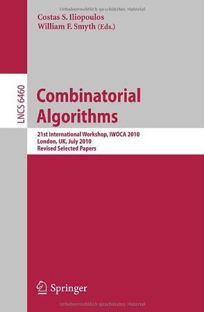 Combinatorial Algorithms：21st International Workshop, IWOCA 2010, London, UK, July 26-28, 2010, Revised Selected Papers