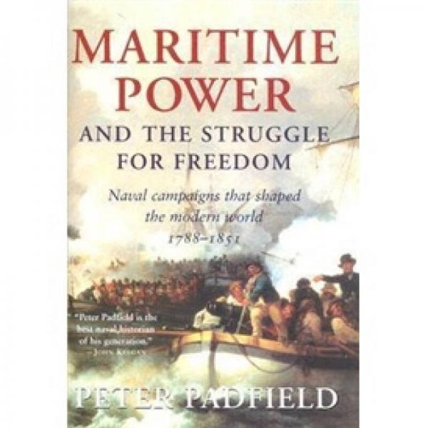 Maritime Power and Struggle For Freedom: Naval Campaigns that Shaped the Modern World 1788-1851