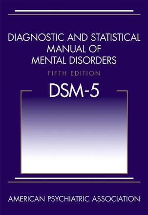 Diagnostic and Statistical Manual of Mental Disorders, 5th Edition：DSM-5