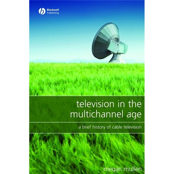 TelevisionintheMultichannelAge:ABriefHistoryofCableTelevision